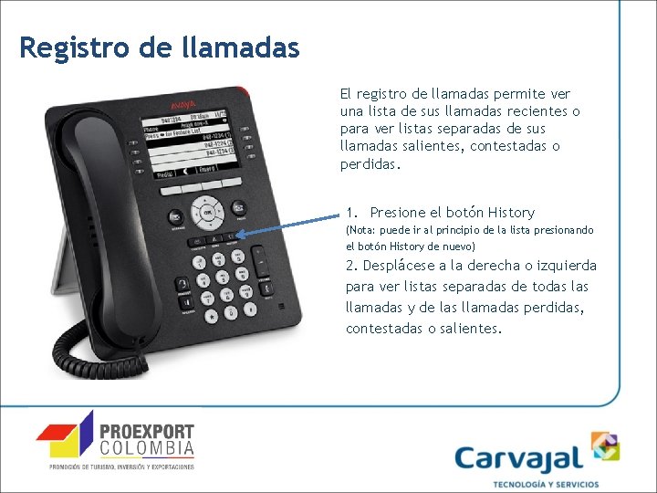 Registro de llamadas El registro de llamadas permite ver una lista de sus llamadas