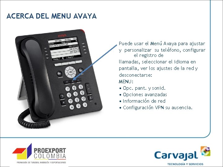 ACERCA DEL MENU AVAYA Puede usar el Menú Avaya para ajustar y personalizar su