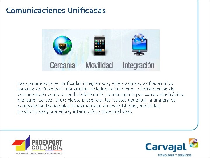 Comunicaciones Unificadas Las comunicaciones unificadas integran voz, video y datos, y ofrecen a los