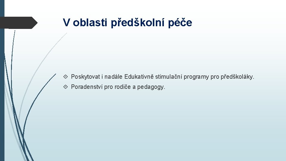 V oblasti předškolní péče Poskytovat i nadále Edukativně stimulační programy pro předškoláky. Poradenství pro