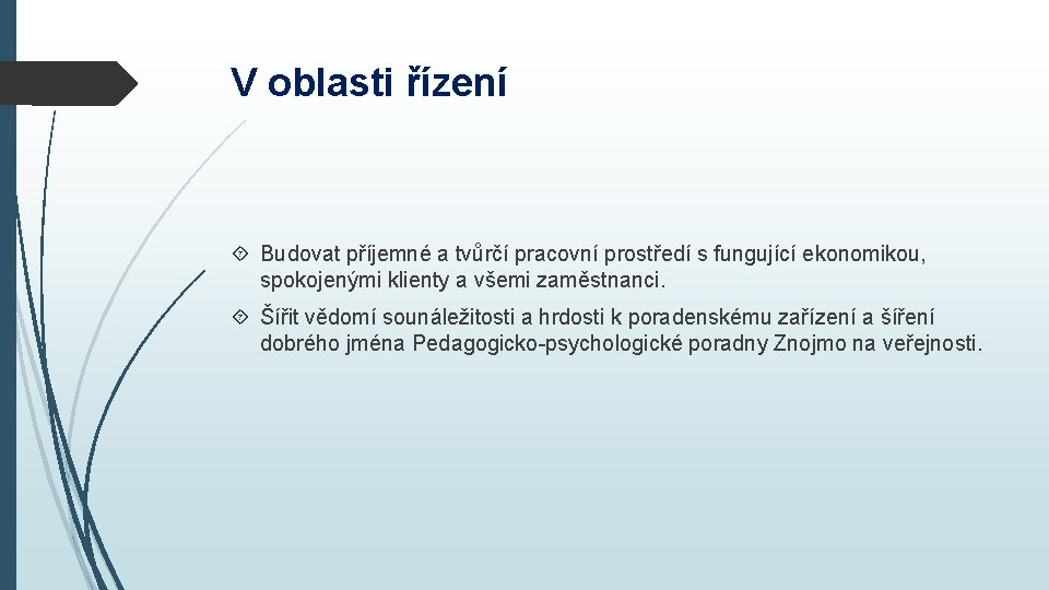 V oblasti řízení Budovat příjemné a tvůrčí pracovní prostředí s fungující ekonomikou, spokojenými klienty