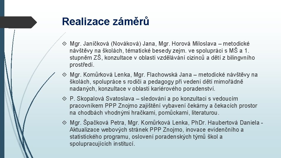 Realizace záměrů Mgr. Janíčková (Nováková) Jana, Mgr. Horová Miloslava – metodické návštěvy na školách,