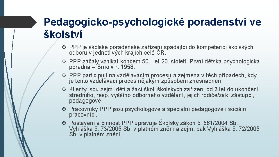 Pedagogicko-psychologické poradenství ve školství PPP je školské poradenské zařízení spadající do kompetencí školských odborů