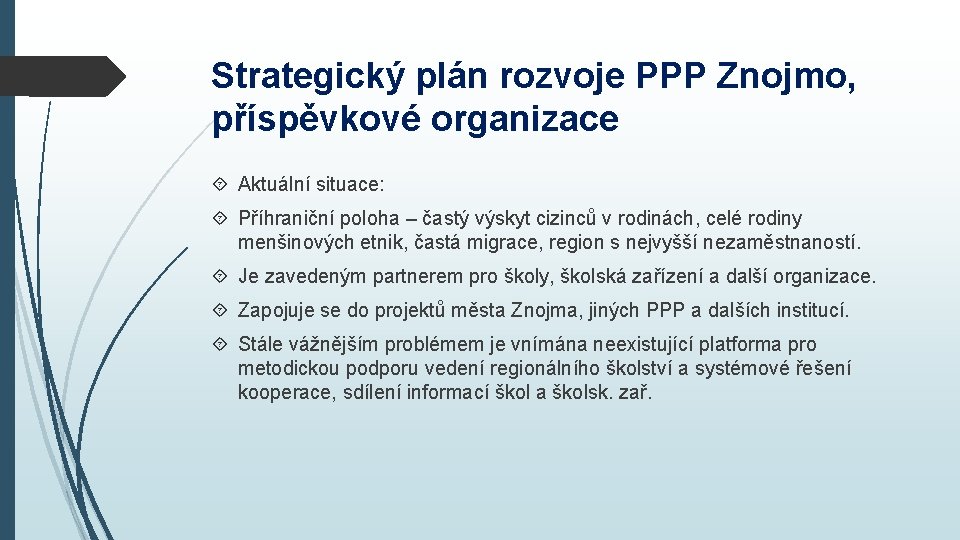 Strategický plán rozvoje PPP Znojmo, příspěvkové organizace Aktuální situace: Příhraniční poloha – častý výskyt