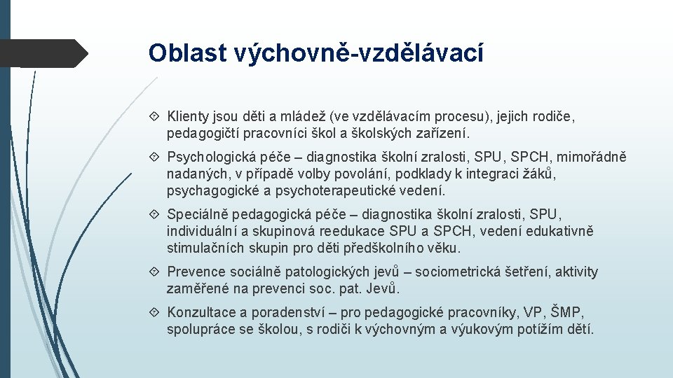 Oblast výchovně-vzdělávací Klienty jsou děti a mládež (ve vzdělávacím procesu), jejich rodiče, pedagogičtí pracovníci