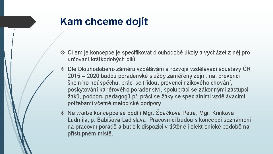 Kam chceme dojít Cílem je koncepce je specifikovat dlouhodobé úkoly a vycházet z něj