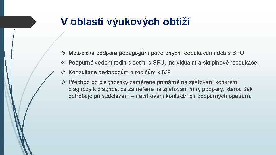 V oblasti výukových obtíží Metodická podpora pedagogům pověřených reedukacemi dětí s SPU. Podpůrné vedení