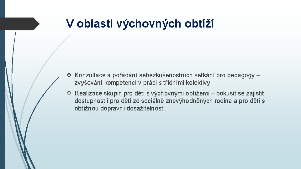 V oblasti výchovných obtíží Konzultace a pořádání sebezkušenostních setkání pro pedagogy – zvyšování kompetencí