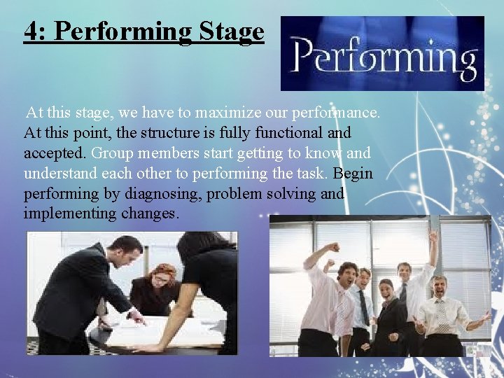 4: Performing Stage At this stage, we have to maximize our performance. At this