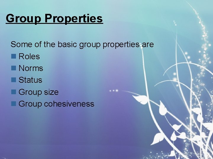 Group Properties Some of the basic group properties are n Roles n Norms n