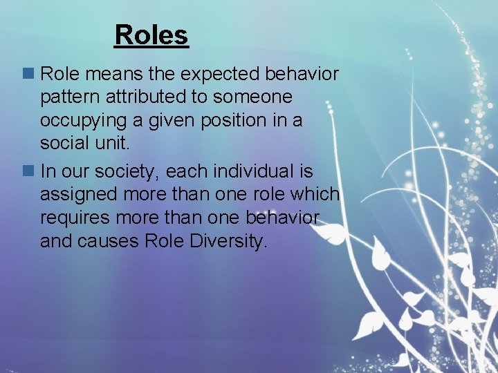 Roles n Role means the expected behavior pattern attributed to someone occupying a given