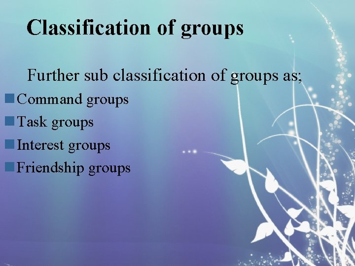 Classification of groups Further sub classification of groups as; n Command groups n Task