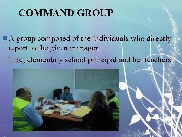 COMMAND GROUP n A group composed of the individuals who directly report to the