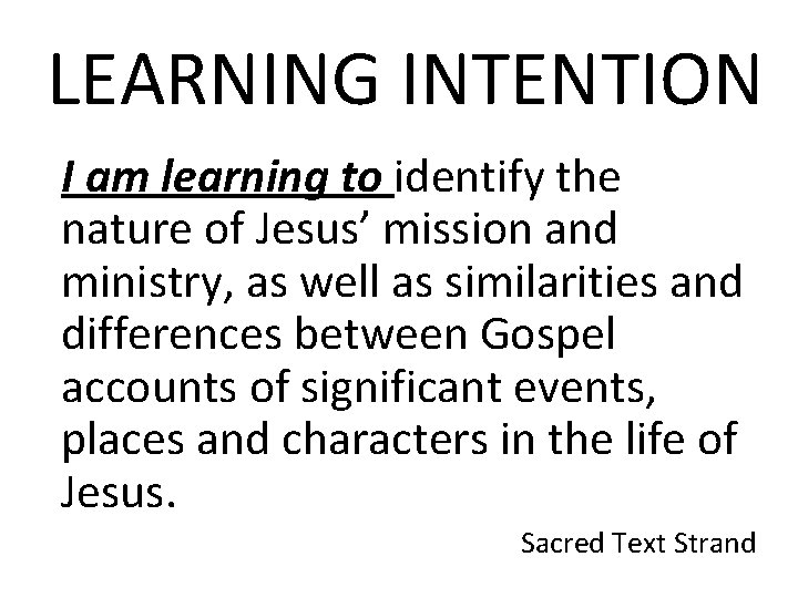 LEARNING INTENTION I am learning to identify the nature of Jesus’ mission and ministry,