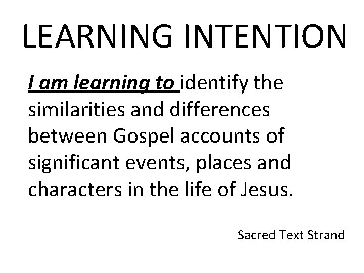 LEARNING INTENTION I am learning to identify the similarities and differences between Gospel accounts