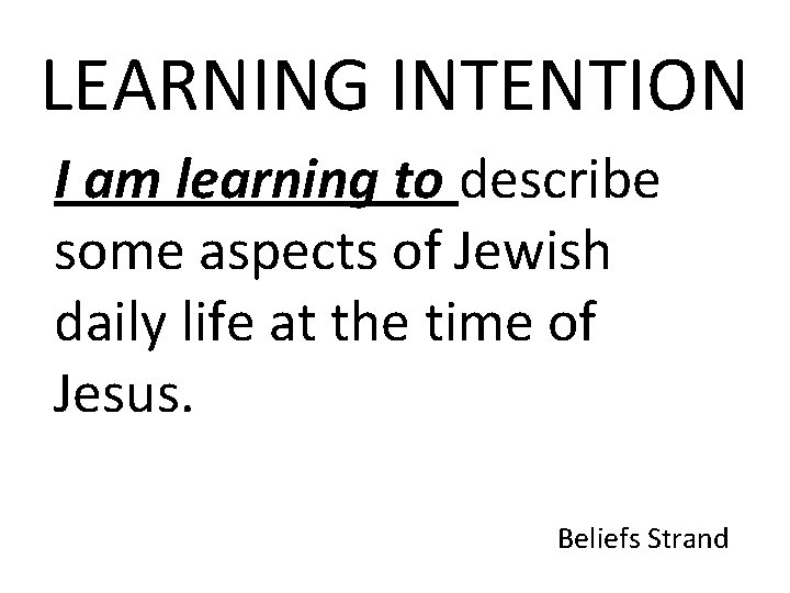 LEARNING INTENTION I am learning to describe some aspects of Jewish daily life at