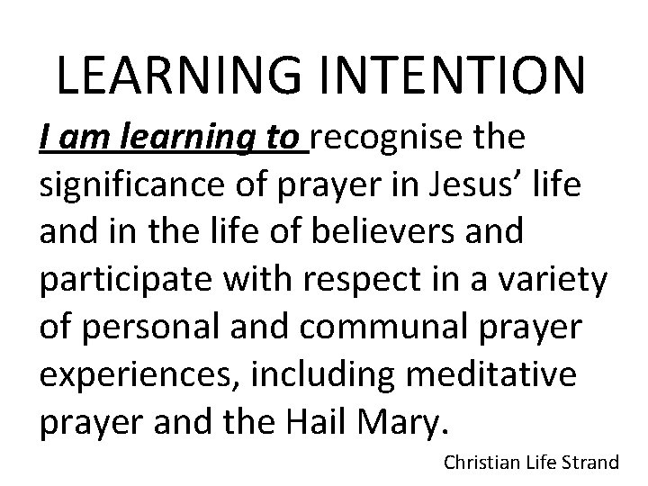 LEARNING INTENTION I am learning to recognise the significance of prayer in Jesus’ life