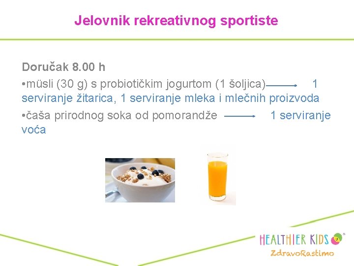 Jelovnik rekreativnog sportiste Doručak 8. 00 h • müsli (30 g) s probiotičkim jogurtom