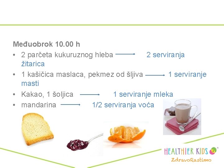 Međuobrok 10. 00 h • 2 parčeta kukuruznog hleba 2 serviranja žitarica • 1