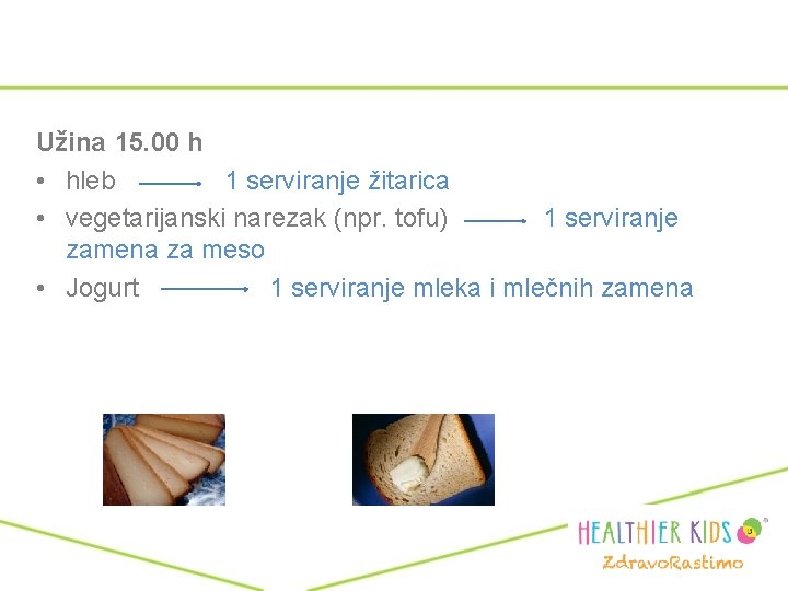 Užina 15. 00 h • hleb 1 serviranje žitarica • vegetarijanski narezak (npr. tofu)