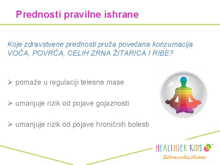 Prednosti pravilne ishrane Koje zdravstvene prednosti pruža povećana konzumacija VOĆA, POVRĆA, CELIH ZRNA ŽITARICA