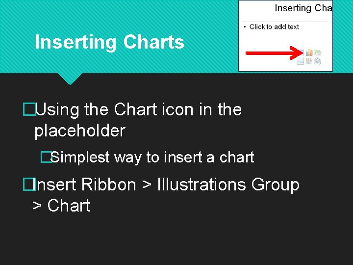 Inserting Charts �Using the Chart icon in the placeholder �Simplest way to insert a