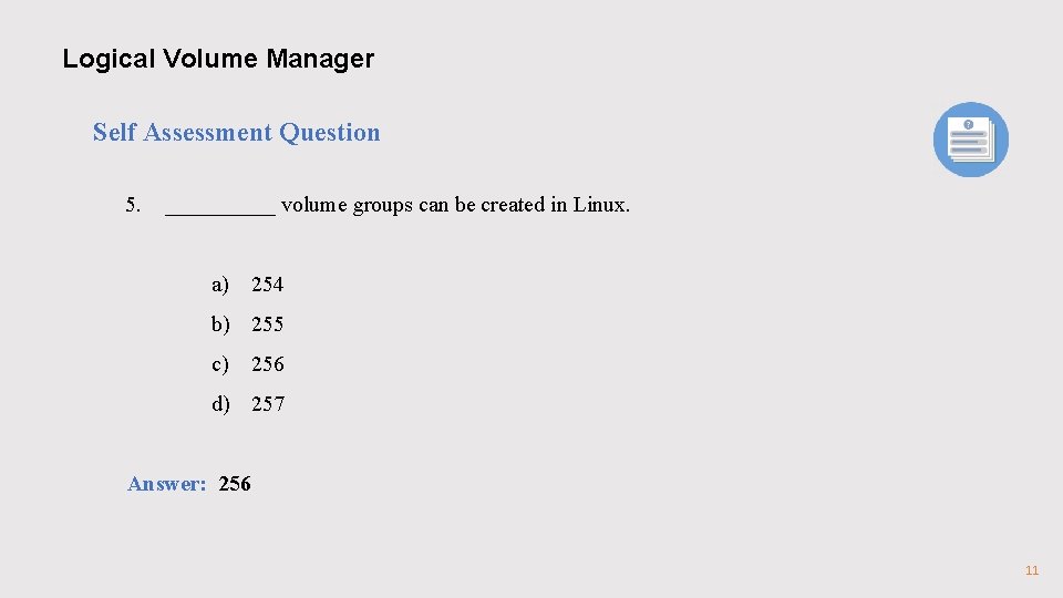 Logical Volume Manager Self Assessment Question 5. _____ volume groups can be created in