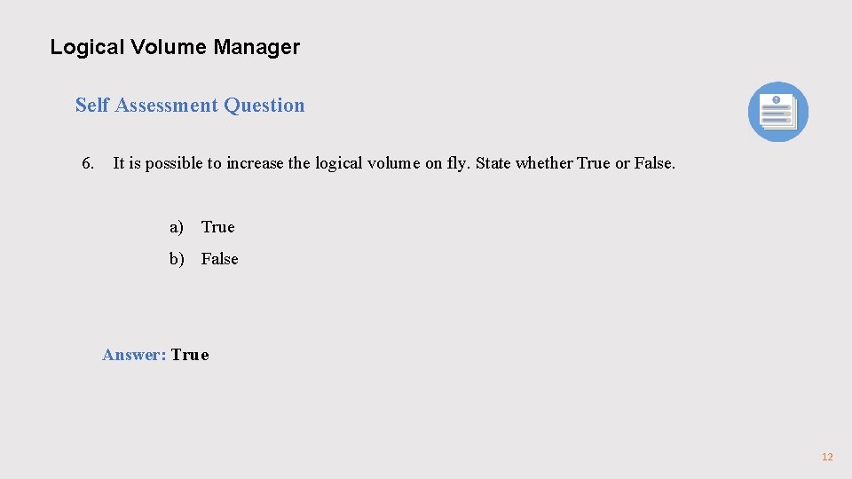 Logical Volume Manager Self Assessment Question 6. It is possible to increase the logical