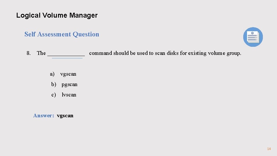 Logical Volume Manager Self Assessment Question 8. The _______ command should be used to