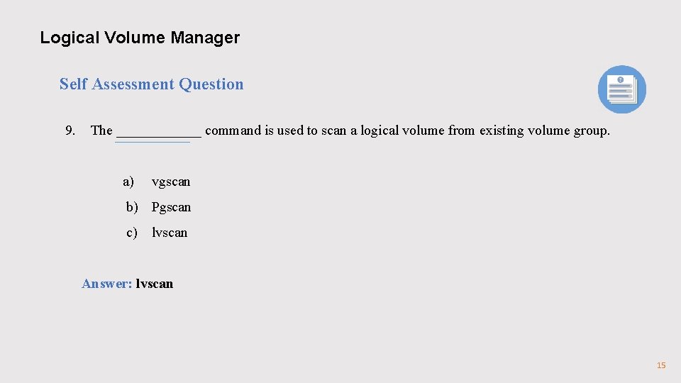 Logical Volume Manager Self Assessment Question 9. The ______ command is used to scan