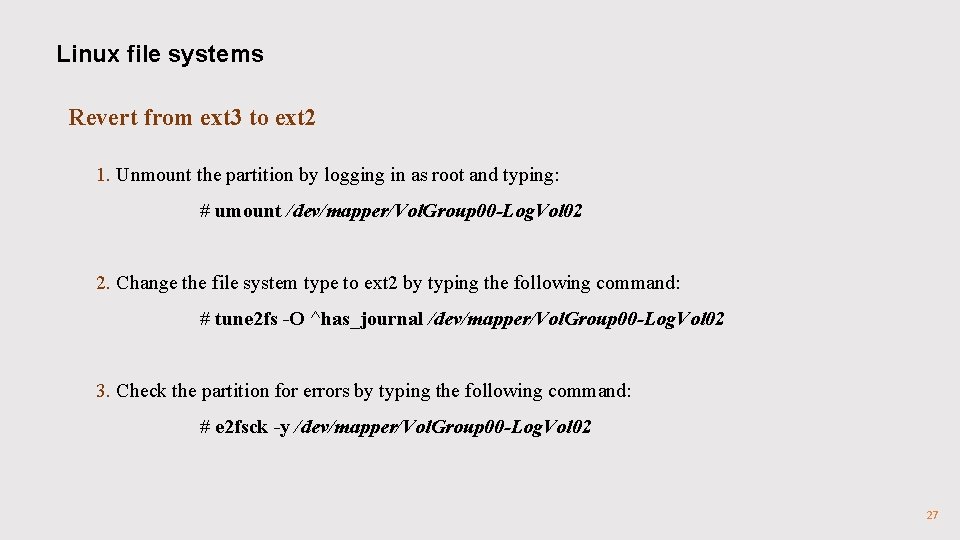 Linux file systems Revert from ext 3 to ext 2 1. Unmount the partition