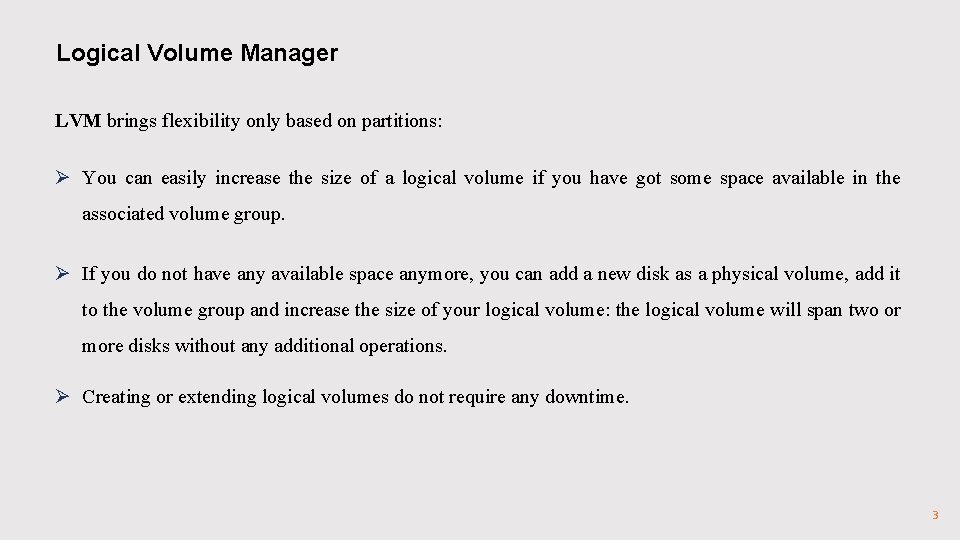 Logical Volume Manager LVM brings flexibility only based on partitions: Ø You can easily