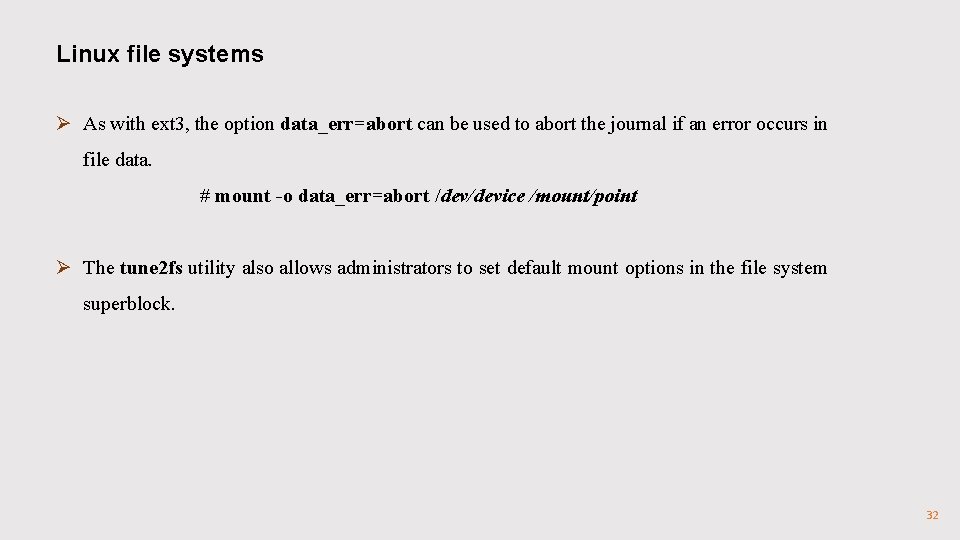Linux file systems Ø As with ext 3, the option data_err=abort can be used