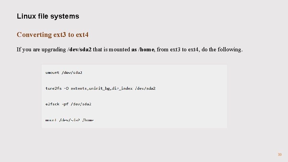 Linux file systems Converting ext 3 to ext 4 If you are upgrading /dev/sda