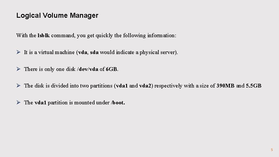 Logical Volume Manager With the lsblk command, you get quickly the following information: Ø