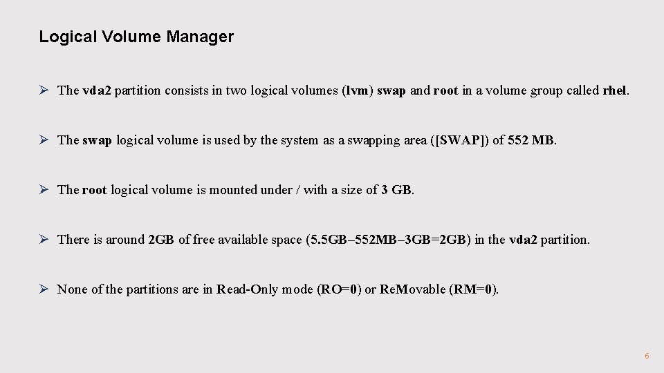 Logical Volume Manager Ø The vda 2 partition consists in two logical volumes (lvm)