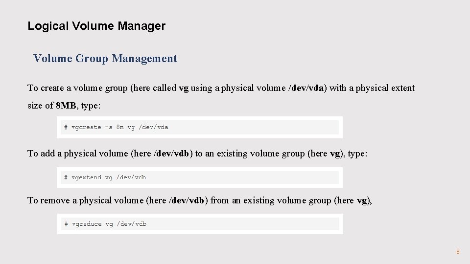Logical Volume Manager Volume Group Management To create a volume group (here called vg