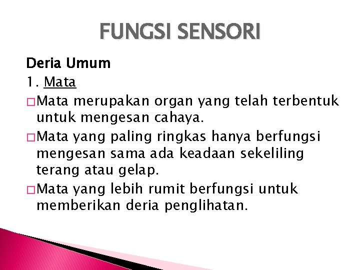 FUNGSI SENSORI Deria Umum 1. Mata � Mata merupakan organ yang telah terbentuk untuk