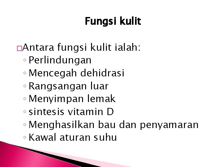 Fungsi kulit �Antara fungsi kulit ialah: ◦ Perlindungan ◦ Mencegah dehidrasi ◦ Rangsangan luar