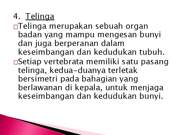 4. Telinga �Telinga merupakan sebuah organ badan yang mampu mengesan bunyi dan juga berperanan