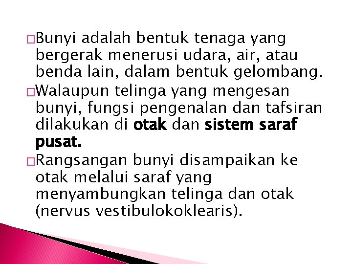 �Bunyi adalah bentuk tenaga yang bergerak menerusi udara, air, atau benda lain, dalam bentuk