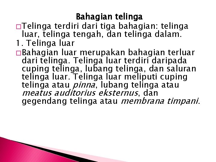 Bahagian telinga � Telinga terdiri dari tiga bahagian: telinga luar, telinga tengah, dan telinga