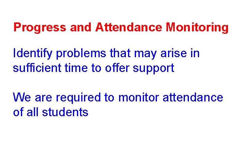 Progress and Attendance Monitoring Identify problems that may arise in sufficient time to offer
