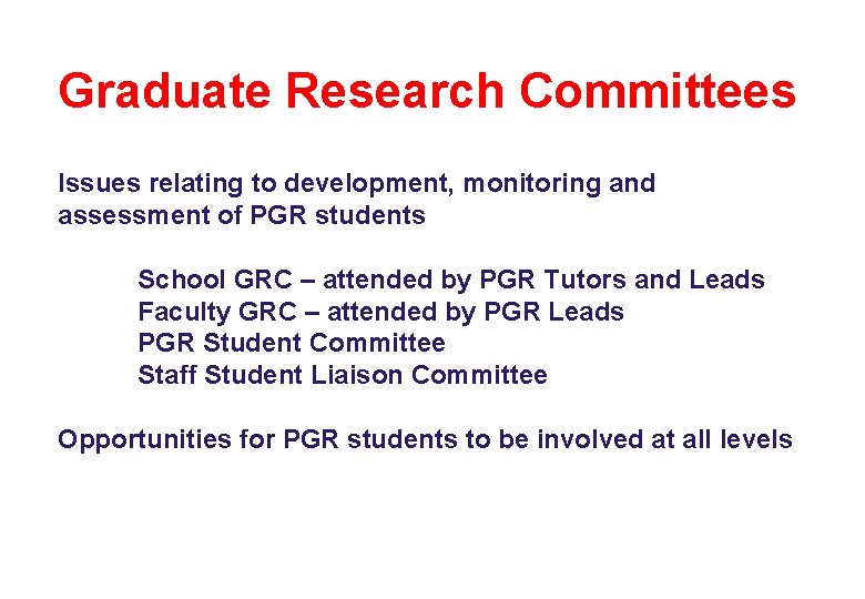 Graduate Research Committees Issues relating to development, monitoring and assessment of PGR students School