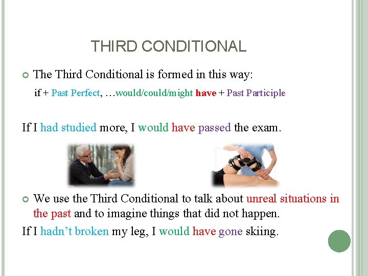 THIRD CONDITIONAL The Third Conditional is formed in this way: if + Past Perfect,