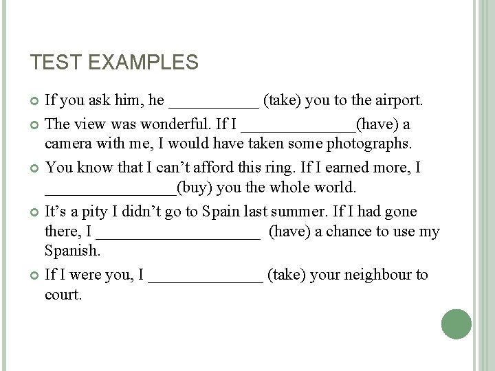 TEST EXAMPLES If you ask him, he ______ (take) you to the airport. The