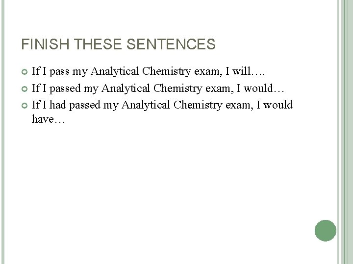 FINISH THESE SENTENCES If I pass my Analytical Chemistry exam, I will…. If I