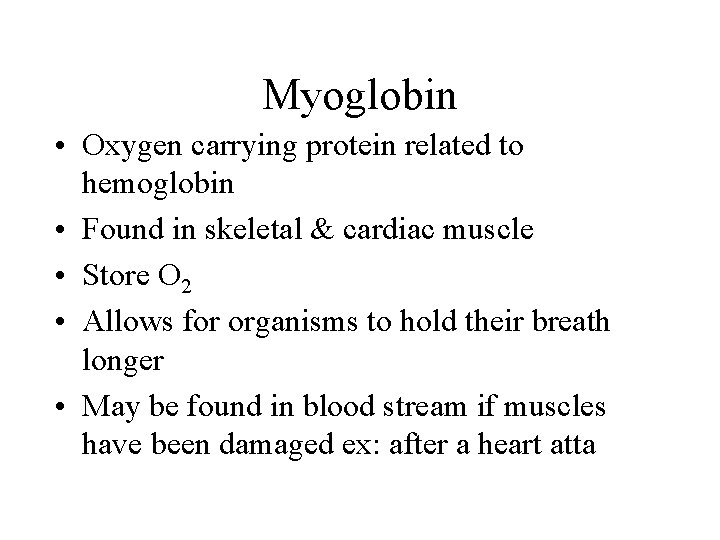 Myoglobin • Oxygen carrying protein related to hemoglobin • Found in skeletal & cardiac