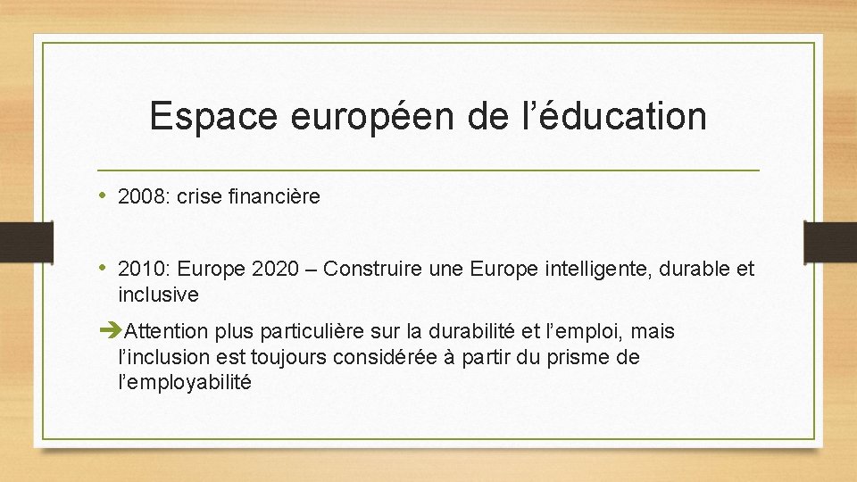 Espace européen de l’éducation • 2008: crise financière • 2010: Europe 2020 – Construire