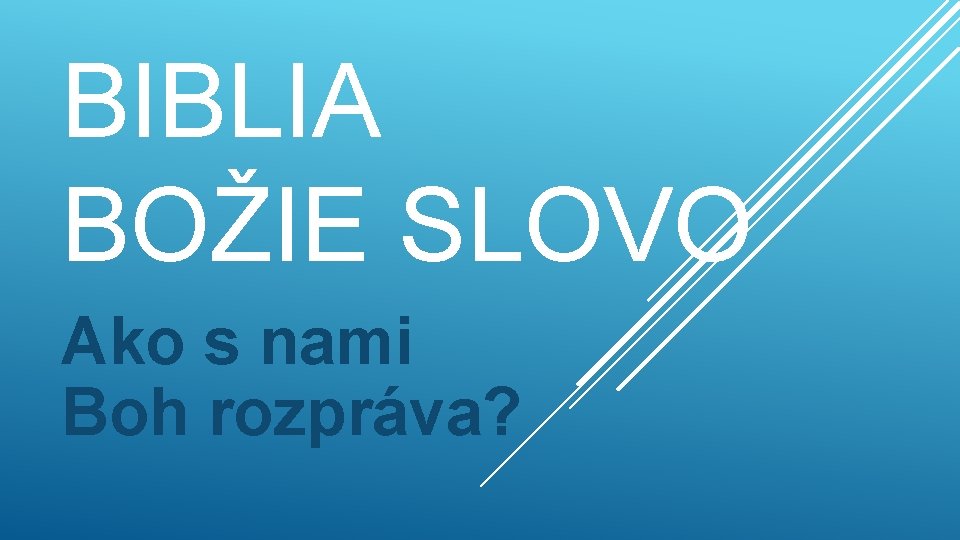 BIBLIA BOŽIE SLOVO Ako s nami Boh rozpráva? 